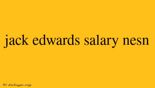 Jack Edwards Salary Nesn