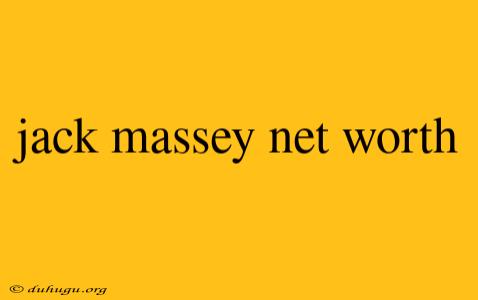 Jack Massey Net Worth