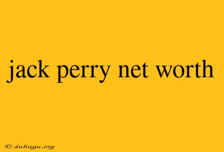 Jack Perry Net Worth