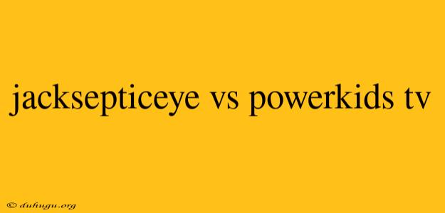 Jacksepticeye Vs Powerkids Tv