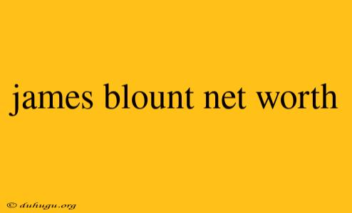 James Blount Net Worth