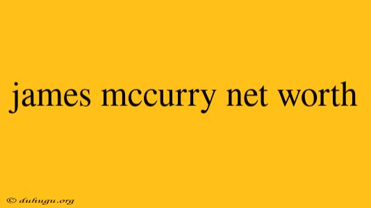 James Mccurry Net Worth