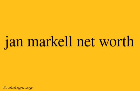 Jan Markell Net Worth