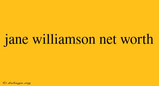 Jane Williamson Net Worth