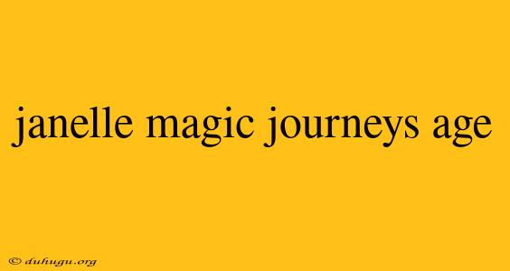 Janelle Magic Journeys Age