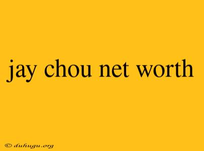 Jay Chou Net Worth