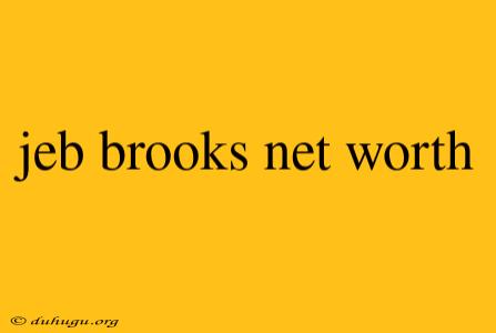 Jeb Brooks Net Worth