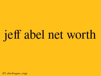 Jeff Abel Net Worth