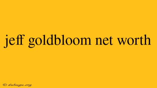 Jeff Goldbloom Net Worth