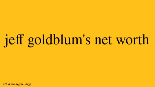 Jeff Goldblum's Net Worth