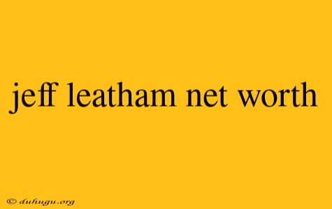 Jeff Leatham Net Worth