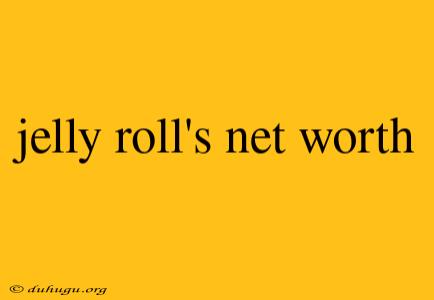 Jelly Roll's Net Worth