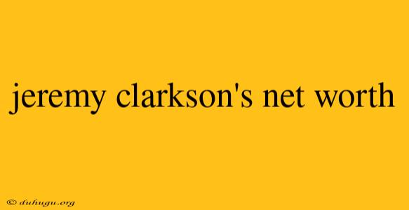 Jeremy Clarkson's Net Worth