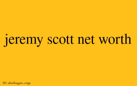 Jeremy Scott Net Worth