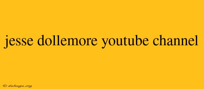 Jesse Dollemore Youtube Channel