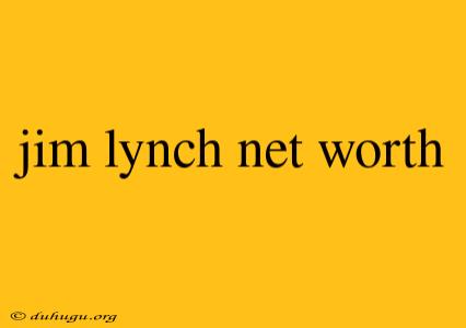 Jim Lynch Net Worth