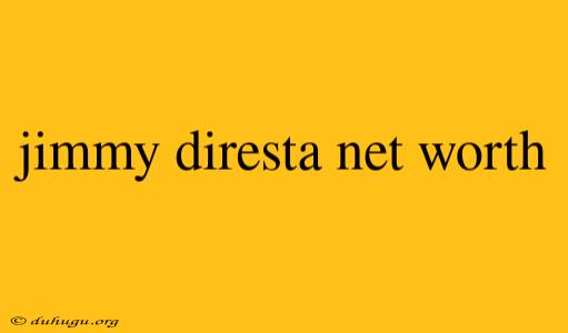 Jimmy Diresta Net Worth