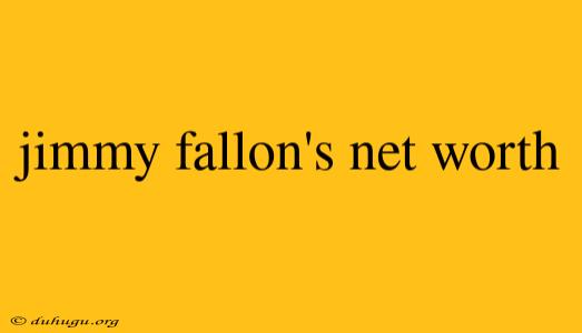 Jimmy Fallon's Net Worth