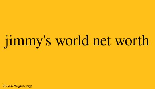 Jimmy's World Net Worth