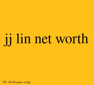 Jj Lin Net Worth