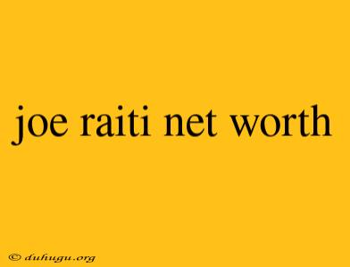 Joe Raiti Net Worth