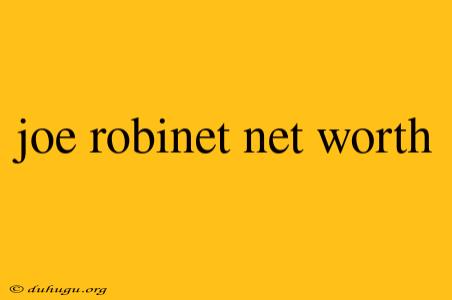 Joe Robinet Net Worth