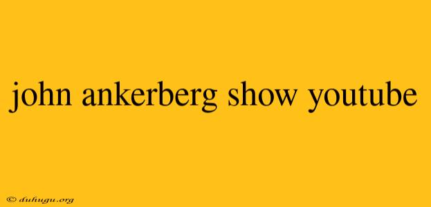 John Ankerberg Show Youtube