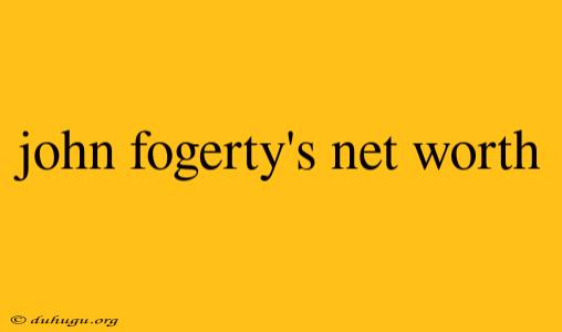 John Fogerty's Net Worth