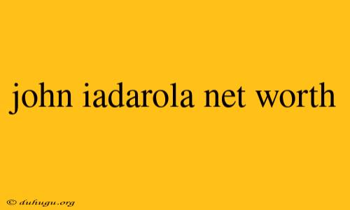 John Iadarola Net Worth