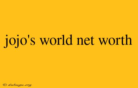 Jojo's World Net Worth