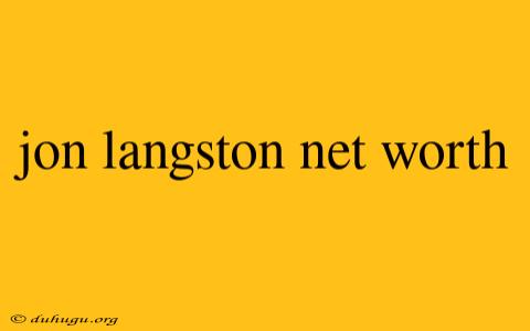 Jon Langston Net Worth