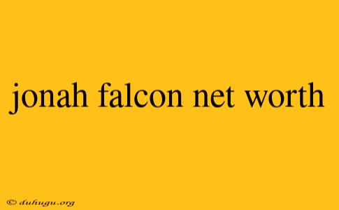 Jonah Falcon Net Worth