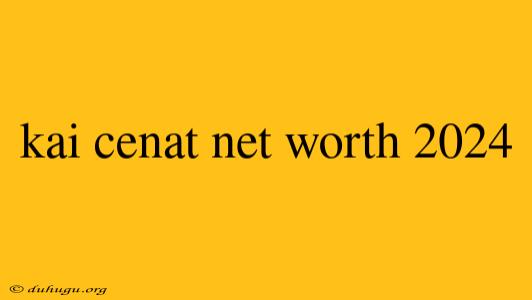 Kai Cenat Net Worth 2024