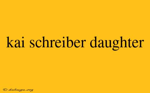 Kai Schreiber Daughter