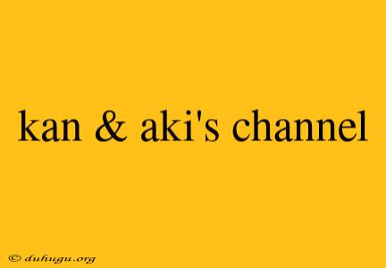 Kan & Aki's Channel