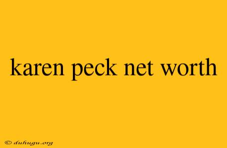 Karen Peck Net Worth