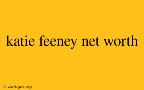 Katie Feeney Net Worth