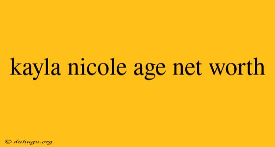 Kayla Nicole Age Net Worth