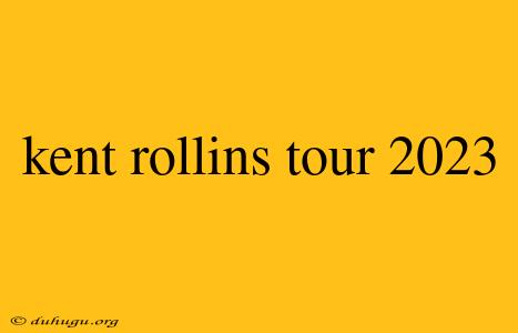 Kent Rollins Tour 2023