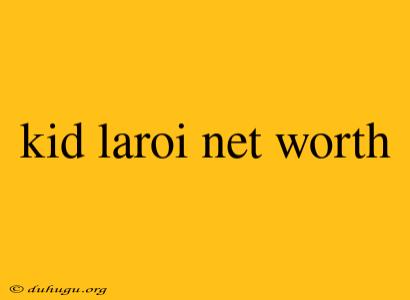 Kid Laroi Net Worth