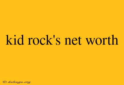 Kid Rock's Net Worth