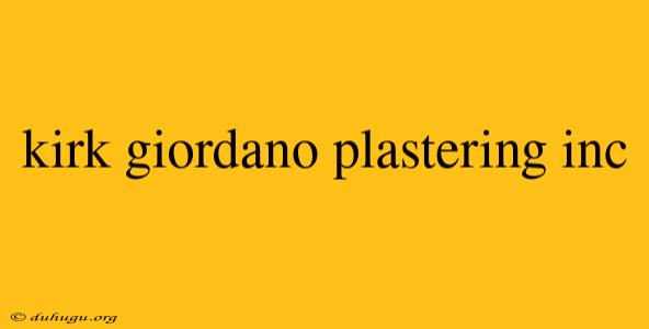 Kirk Giordano Plastering Inc