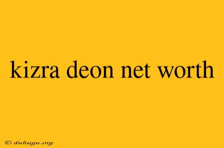 Kizra Deon Net Worth