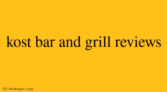 Kost Bar And Grill Reviews