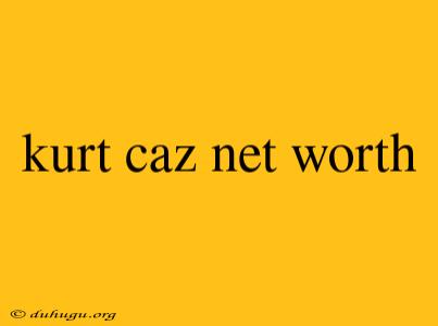 Kurt Caz Net Worth