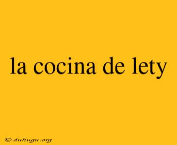 La Cocina De Lety