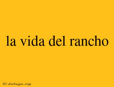 La Vida Del Rancho