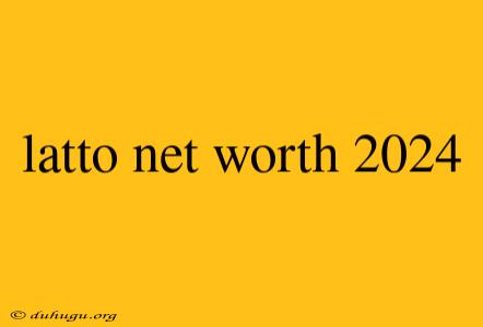 Latto Net Worth 2024