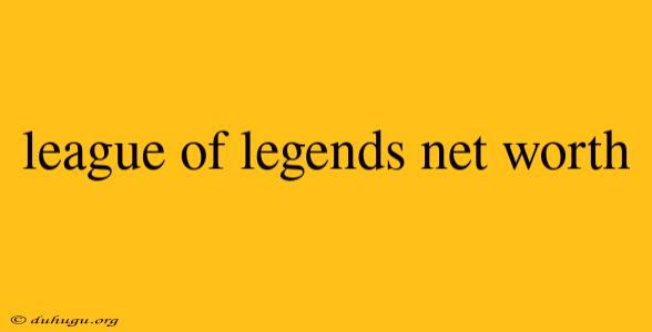 League Of Legends Net Worth