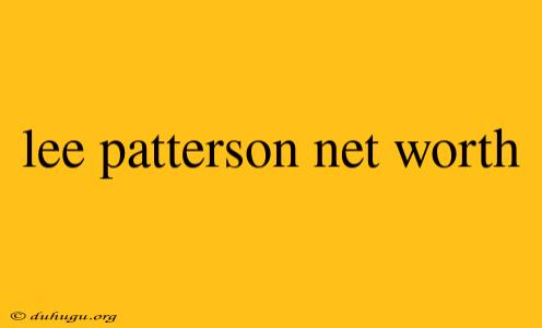 Lee Patterson Net Worth